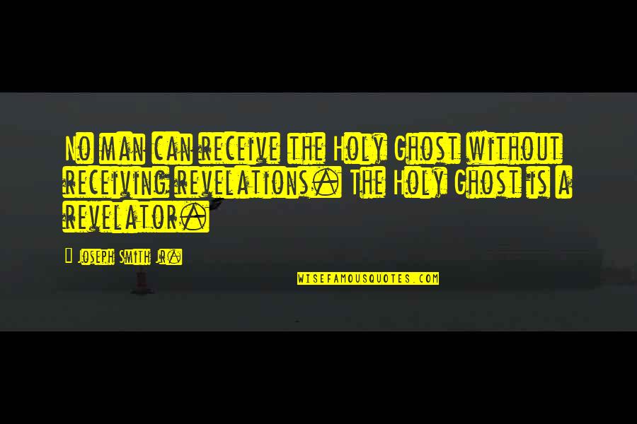 Lipschutz Ulcerations Quotes By Joseph Smith Jr.: No man can receive the Holy Ghost without Lipschutz Ulcerations Quotes By Joseph Smith Jr.: No man can receive the Holy Ghost without
