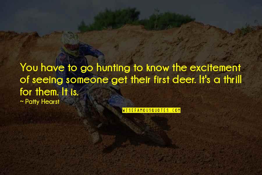 Lipschutz Ulcerations Quotes By Patty Hearst: You have to go hunting to know the Lipschutz Ulcerations Quotes By Patty Hearst: You have to go hunting to know the