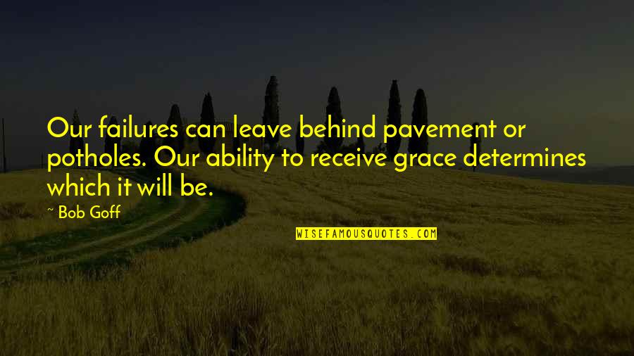 Lipscombe Softball Quotes By Bob Goff: Our failures can leave behind pavement or potholes. Lipscombe Softball Quotes By Bob Goff: Our failures can leave behind pavement or potholes.