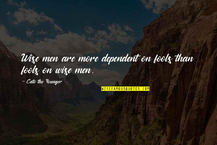 Lipscombe Softball Quotes By Cato The Younger: Wise men are more dependent on fools than Lipscombe Softball Quotes By Cato The Younger: Wise men are more dependent on fools than