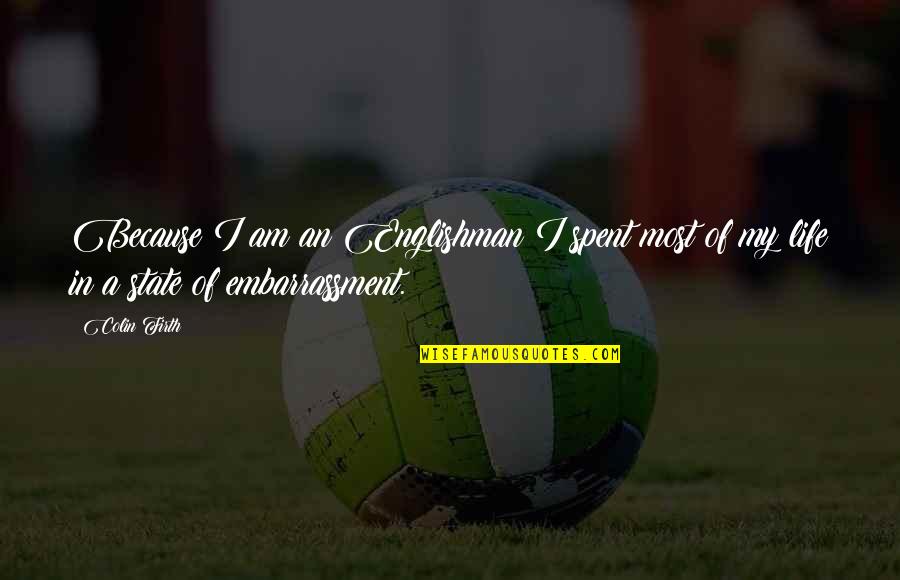Lipscombe Softball Quotes By Colin Firth: Because I am an Englishman I spent most