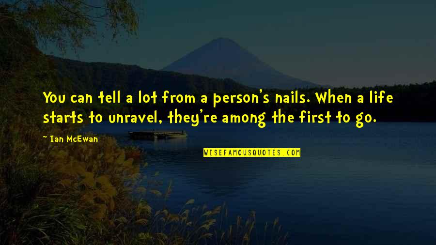 Lipscombe Softball Quotes By Ian McEwan: You can tell a lot from a person's Lipscombe Softball Quotes By Ian McEwan: You can tell a lot from a person's