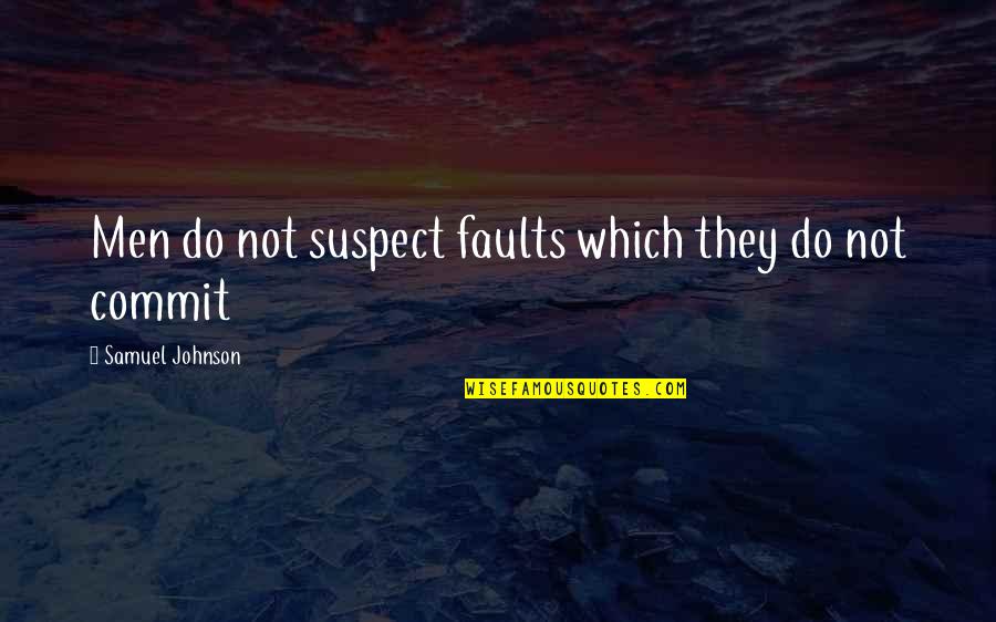 Lipset And Rokkan Quotes By Samuel Johnson: Men do not suspect faults which they do Lipset And Rokkan Quotes By Samuel Johnson: Men do not suspect faults which they do