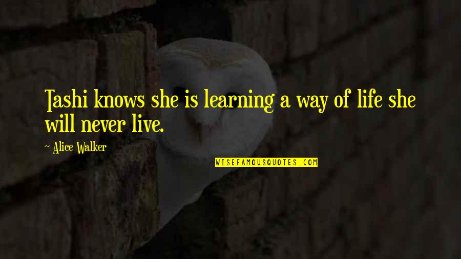 Lipseten Quotes By Alice Walker: Tashi knows she is learning a way of