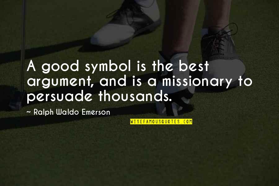 Lipsett And Sons Quotes By Ralph Waldo Emerson: A good symbol is the best argument, and