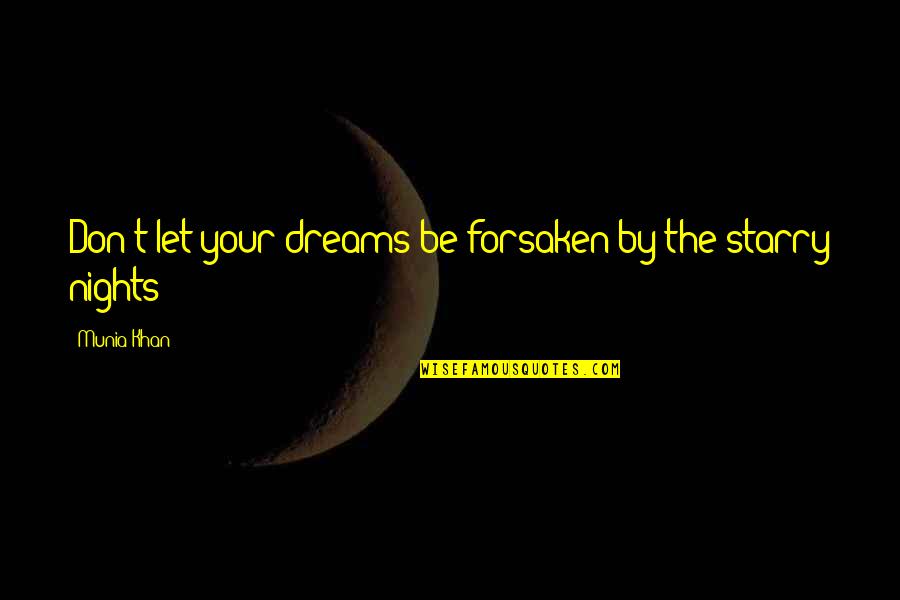 Lipshultz And Hone Quotes By Munia Khan: Don't let your dreams be forsaken by the