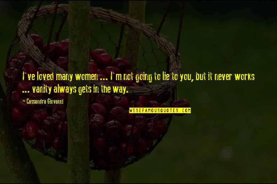 Lipshultz Origin Quotes By Cassandra Giovanni: I've loved many women ... I'm not going Lipshultz Origin Quotes By Cassandra Giovanni: I've loved many women ... I'm not going