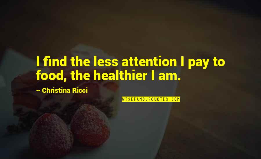 Lipshutz Greenblatt Quotes By Christina Ricci: I find the less attention I pay to