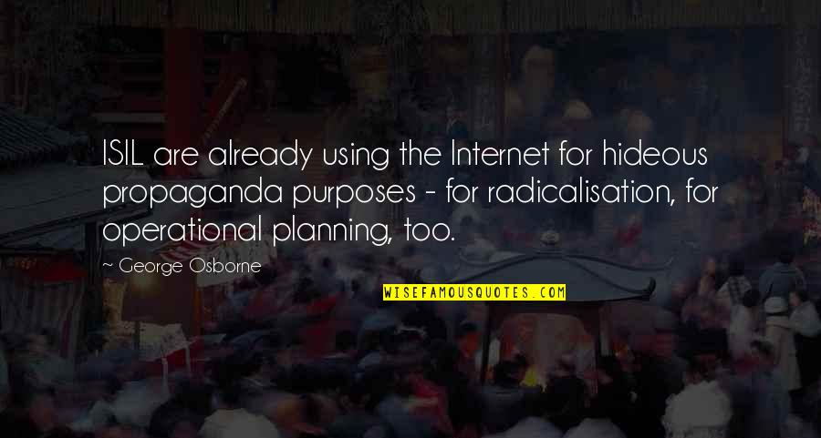 Lipsitz And Ponterio Quotes By George Osborne: ISIL are already using the Internet for hideous Lipsitz And Ponterio Quotes By George Osborne: ISIL are already using the Internet for hideous