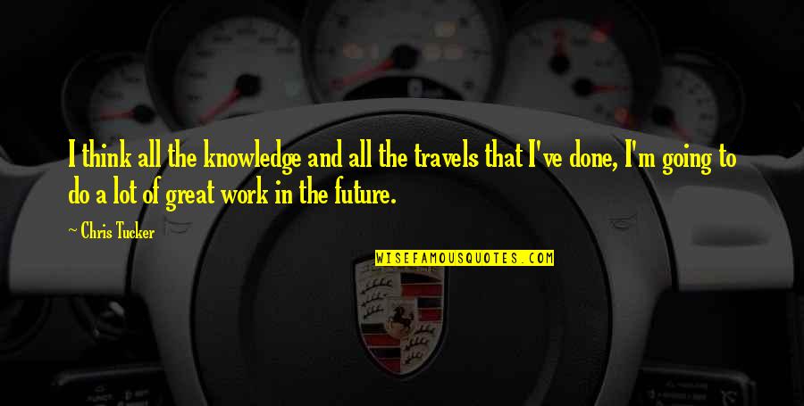 Lipsitz Quotes By Chris Tucker: I think all the knowledge and all the Lipsitz Quotes By Chris Tucker: I think all the knowledge and all the