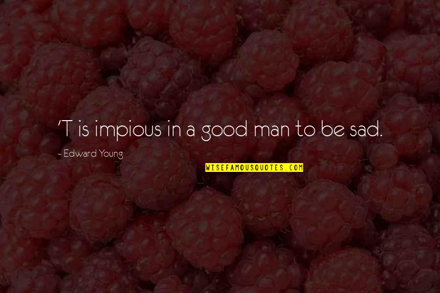 Lipsitz Quotes By Edward Young: 'T is impious in a good man to Lipsitz Quotes By Edward Young: 'T is impious in a good man to