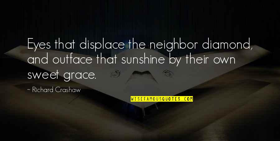 Lipsitz Quotes By Richard Crashaw: Eyes that displace the neighbor diamond, and outface Lipsitz Quotes By Richard Crashaw: Eyes that displace the neighbor diamond, and outface