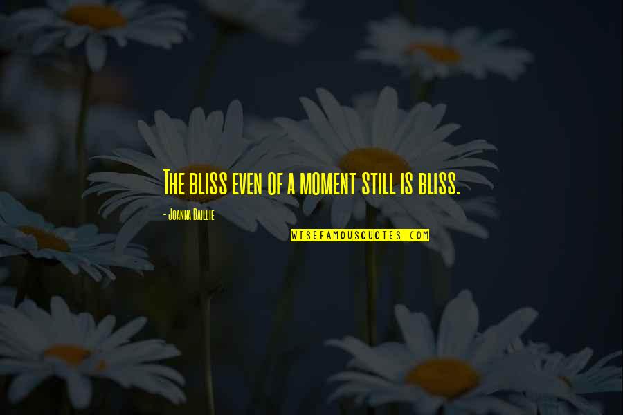 Lipska Obituaries Quotes By Joanna Baillie: The bliss even of a moment still is Lipska Obituaries Quotes By Joanna Baillie: The bliss even of a moment still is