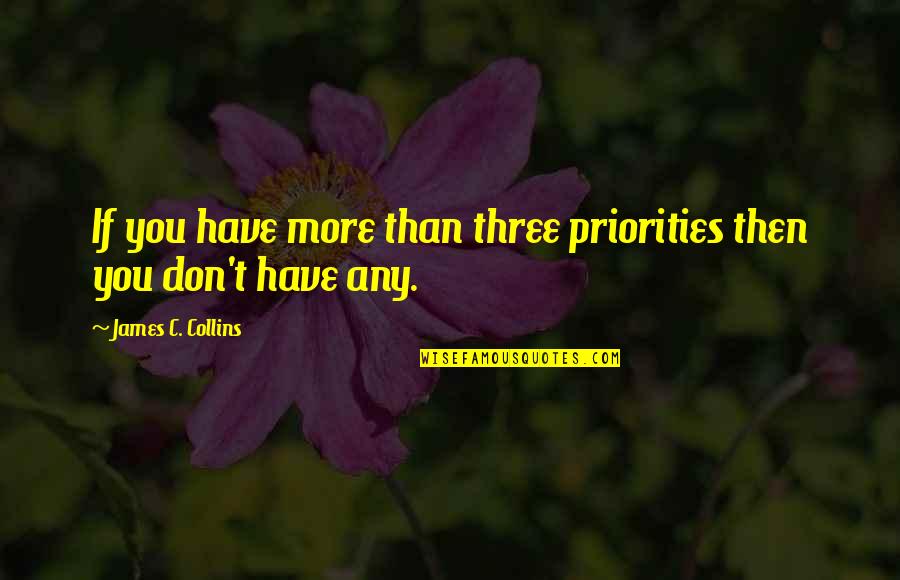 Lipsky Eye Quotes By James C. Collins: If you have more than three priorities then