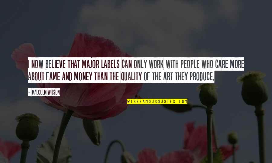 Lipspick Quotes By Malcolm Wilson: I now believe that major labels can only Lipspick Quotes By Malcolm Wilson: I now believe that major labels can only