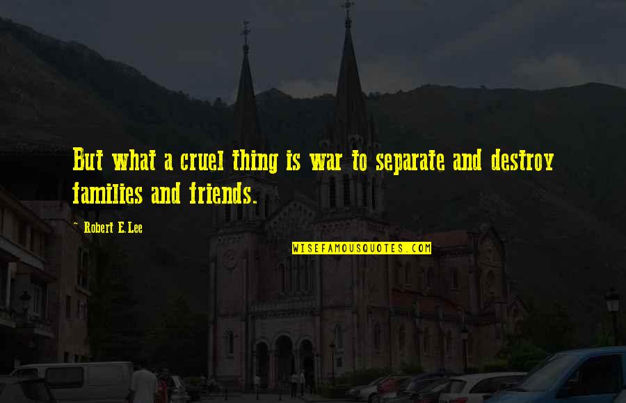 Lipstick And Eyes Quotes By Robert E.Lee: But what a cruel thing is war to