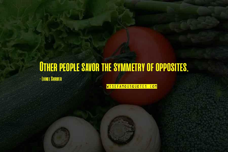 Lipstick And Pearls Quotes By Lionel Shriver: Other people savor the symmetry of opposites.