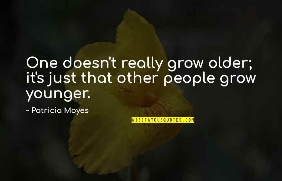 Lipstick Lover Quotes By Patricia Moyes: One doesn't really grow older; it's just that