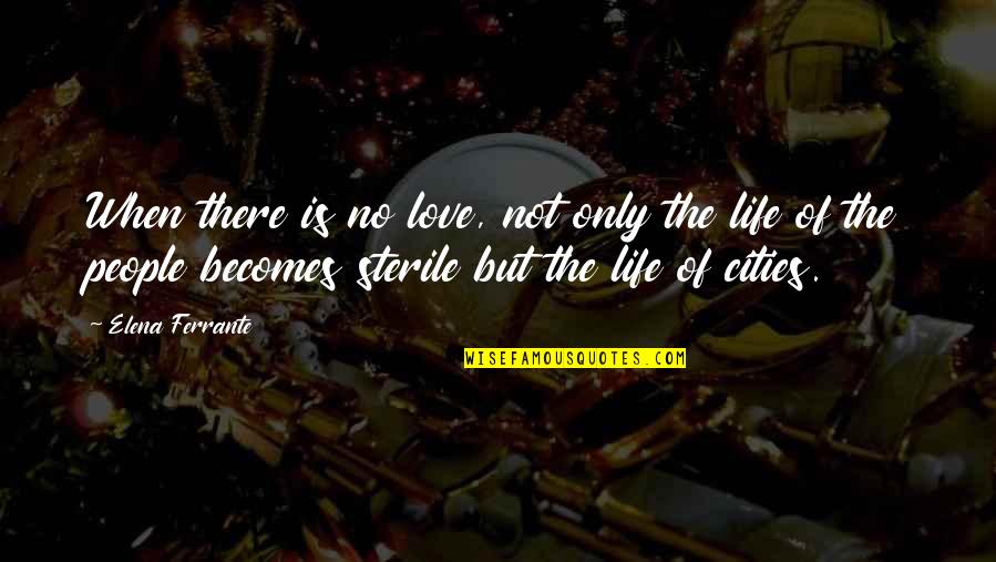 Lipstick Pig Quotes By Elena Ferrante: When there is no love, not only the Lipstick Pig Quotes By Elena Ferrante: When there is no love, not only the