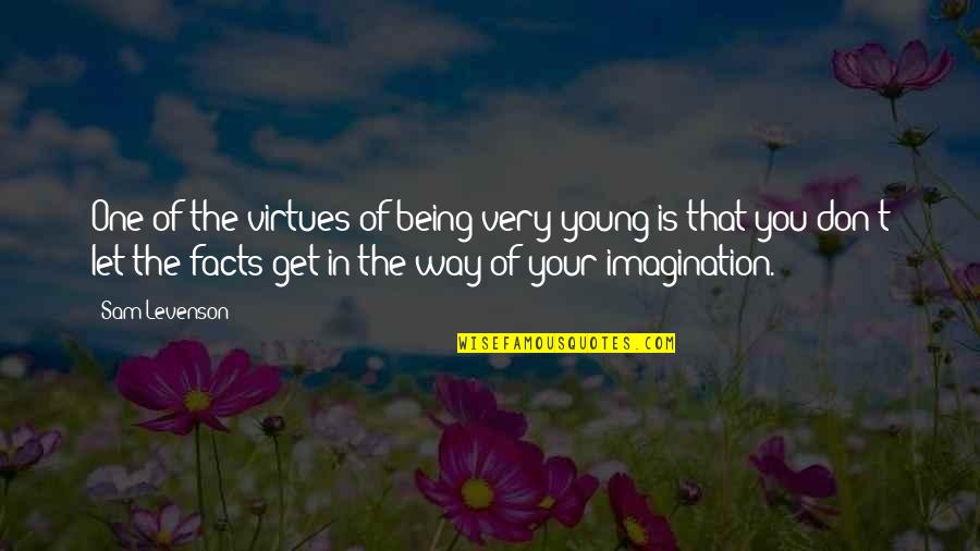 Lipstick Pig Quotes By Sam Levenson: One of the virtues of being very young Lipstick Pig Quotes By Sam Levenson: One of the virtues of being very young