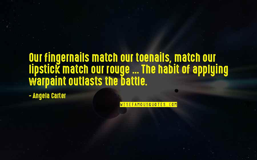 Lipstick Quotes By Angela Carter: Our fingernails match our toenails, match our lipstick
