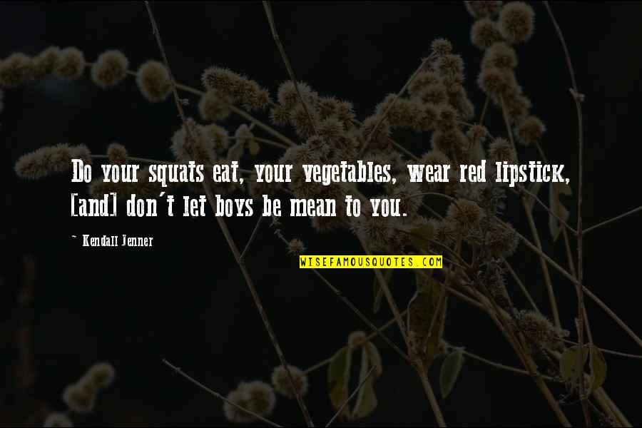 Lipstick Quotes By Kendall Jenner: Do your squats eat, your vegetables, wear red Lipstick Quotes By Kendall Jenner: Do your squats eat, your vegetables, wear red