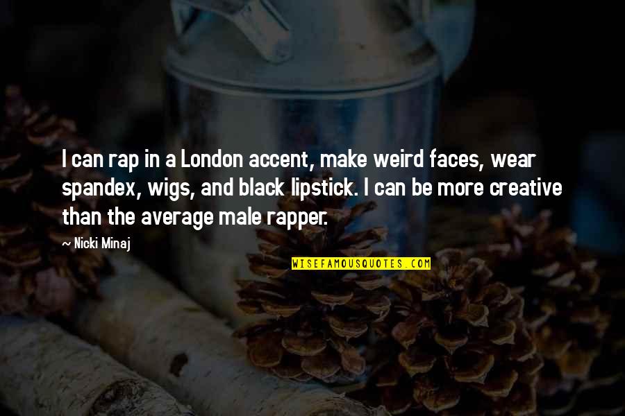 Lipstick Quotes By Nicki Minaj: I can rap in a London accent, make