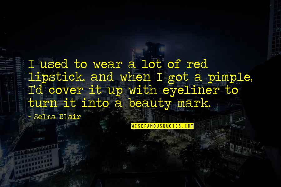 Lipstick Quotes By Selma Blair: I used to wear a lot of red