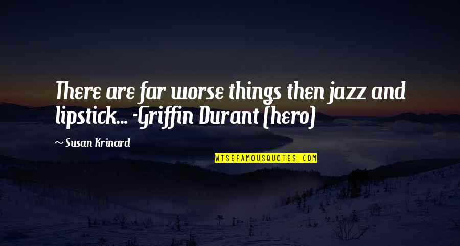 Lipstick Quotes By Susan Krinard: There are far worse things then jazz and