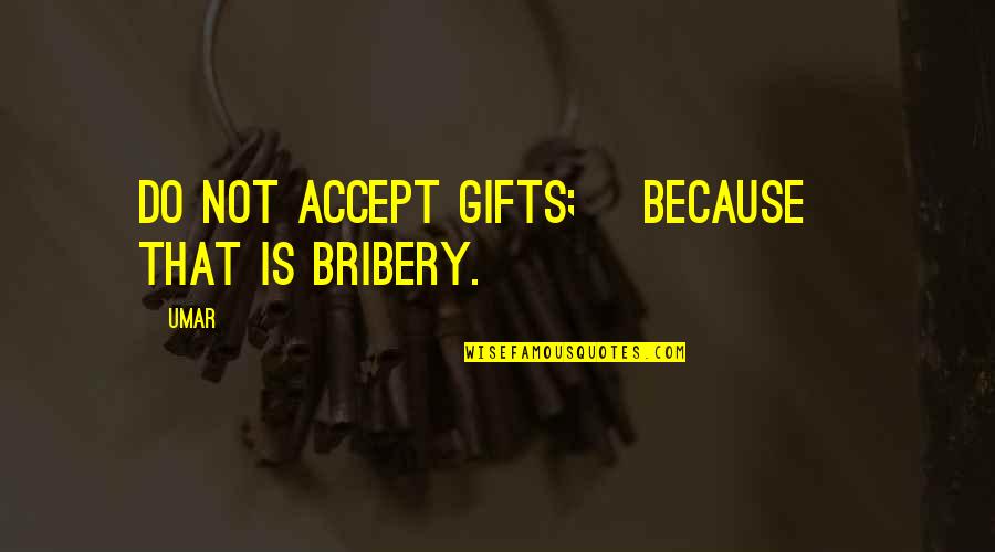 Lipsticked Quotes By Umar: Do not accept gifts; [because] that is bribery.