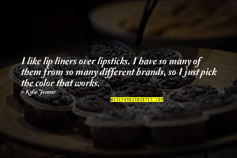 Lipsticks Best Quotes By Kylie Jenner: I like lip liners over lipsticks. I have