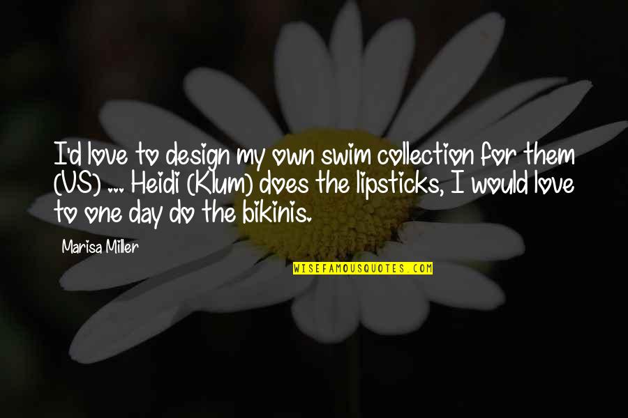 Lipsticks Best Quotes By Marisa Miller: I'd love to design my own swim collection Lipsticks Best Quotes By Marisa Miller: I'd love to design my own swim collection