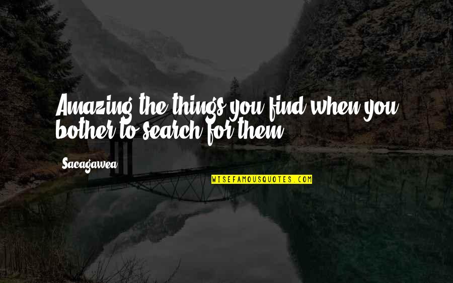 Liptay Auctions Quotes By Sacagawea: Amazing the things you find when you bother