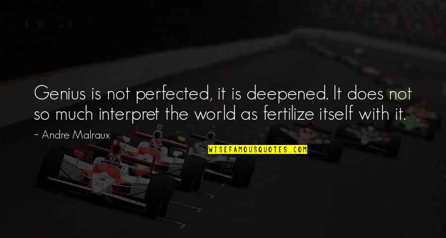 Liptayo Quotes By Andre Malraux: Genius is not perfected, it is deepened. It