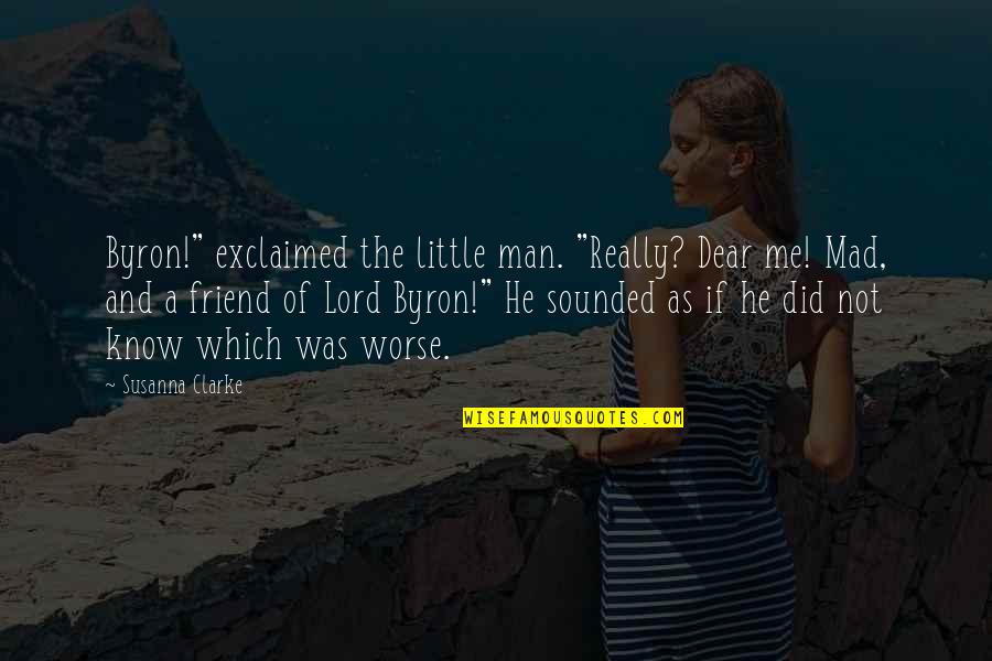 Lipton Tea Quotes By Susanna Clarke: Byron!" exclaimed the little man. "Really? Dear me!