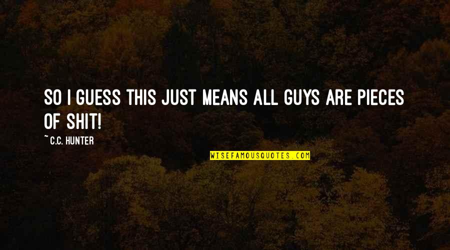 Lipunan Tagalog Quotes By C.C. Hunter: So I guess this just means all guys Lipunan Tagalog Quotes By C.C. Hunter: So I guess this just means all guys