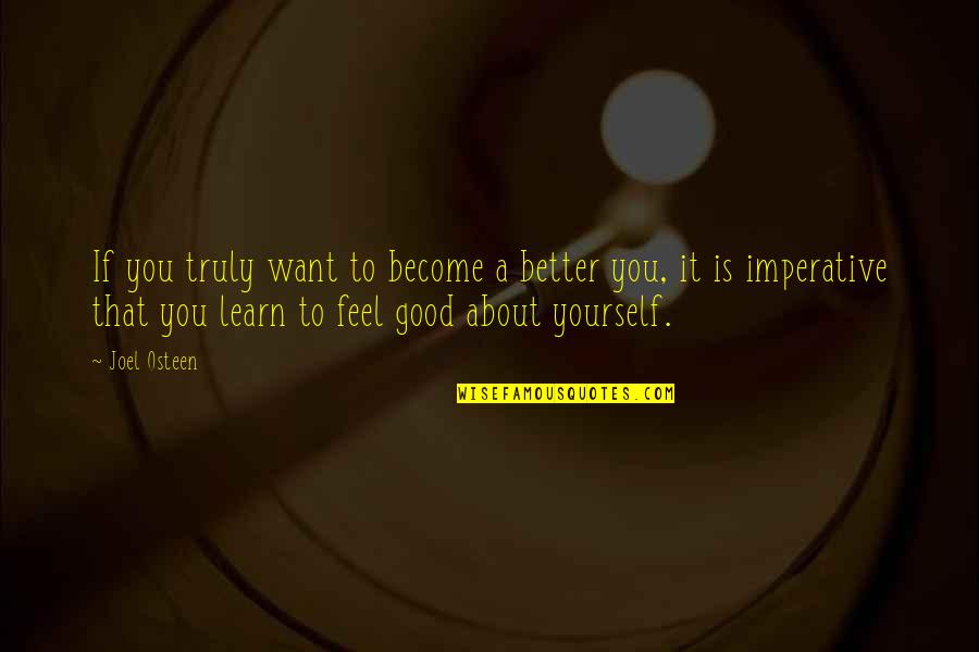 Lipy Abt Quotes By Joel Osteen: If you truly want to become a better