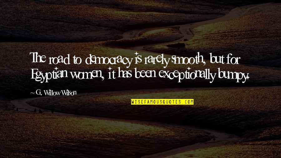 Liqors Quotes By G. Willow Wilson: The road to democracy is rarely smooth, but