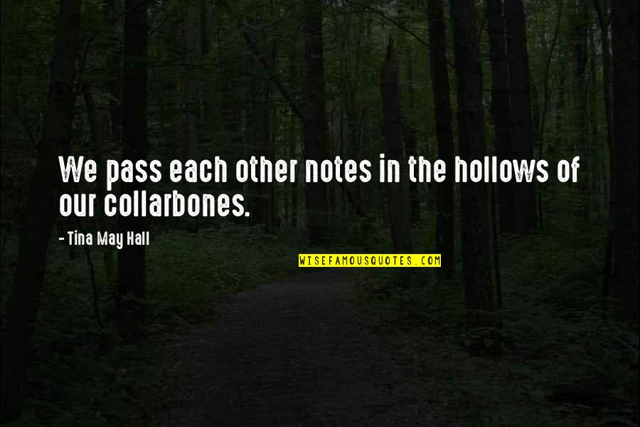 Liquefied Hydrogen Quotes By Tina May Hall: We pass each other notes in the hollows Liquefied Hydrogen Quotes By Tina May Hall: We pass each other notes in the hollows