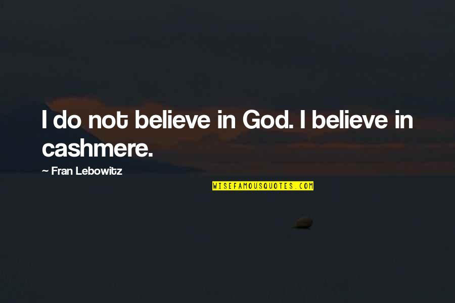 Liquefy Cbd Quotes By Fran Lebowitz: I do not believe in God. I believe Liquefy Cbd Quotes By Fran Lebowitz: I do not believe in God. I believe