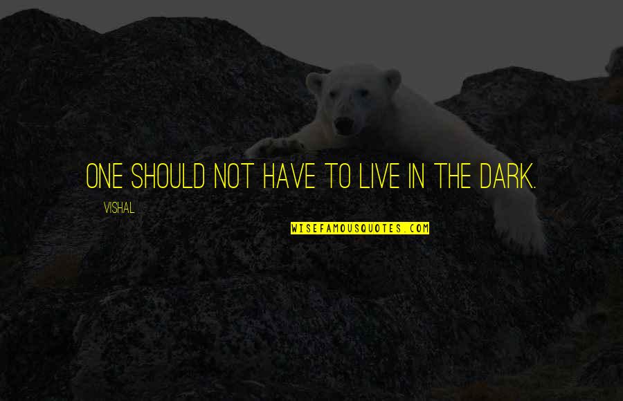 Liquescent Thought Quotes By Vishal: One should not have to live in the