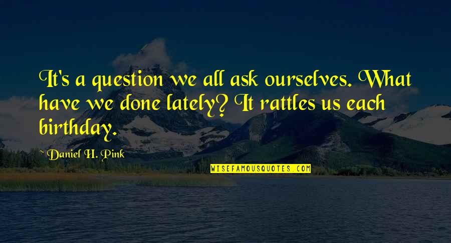 Liqueurs Quotes By Daniel H. Pink: It's a question we all ask ourselves. What