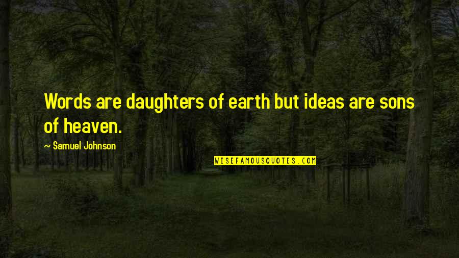 Liquid Courage Quotes By Samuel Johnson: Words are daughters of earth but ideas are