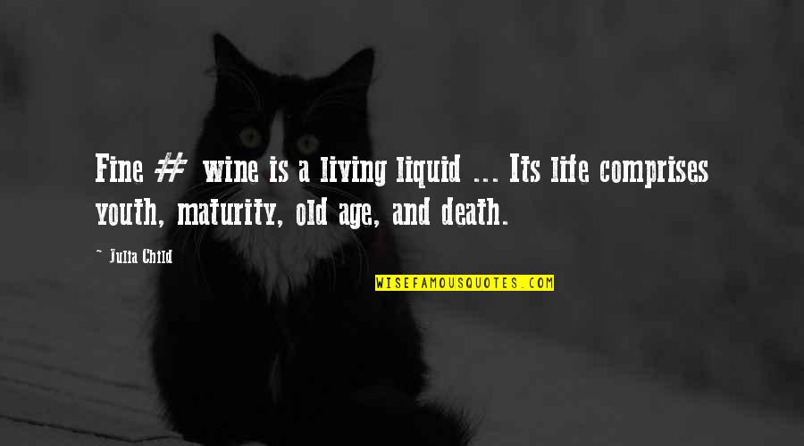 Liquid Life Quotes By Julia Child: Fine # wine is a living liquid ...