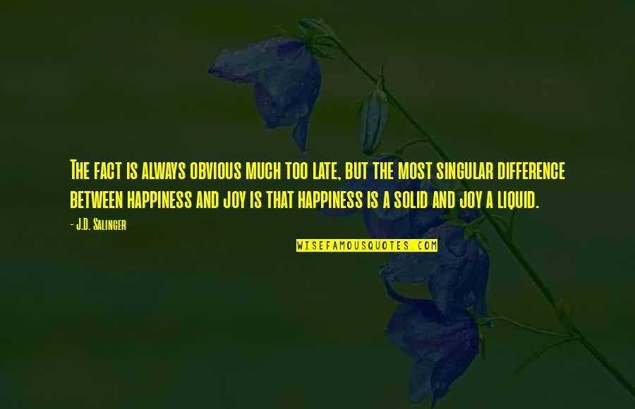 Liquid Quotes By J.D. Salinger: The fact is always obvious much too late, Liquid Quotes By J.D. Salinger: The fact is always obvious much too late,