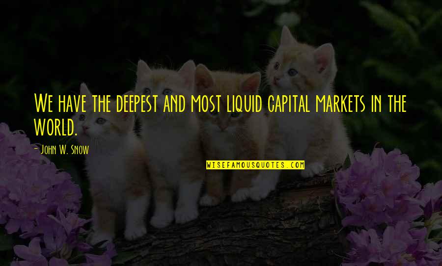 Liquid Quotes By John W. Snow: We have the deepest and most liquid capital