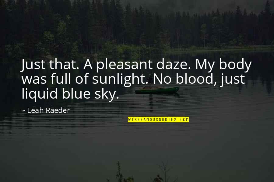 Liquid Quotes By Leah Raeder: Just that. A pleasant daze. My body was Liquid Quotes By Leah Raeder: Just that. A pleasant daze. My body was