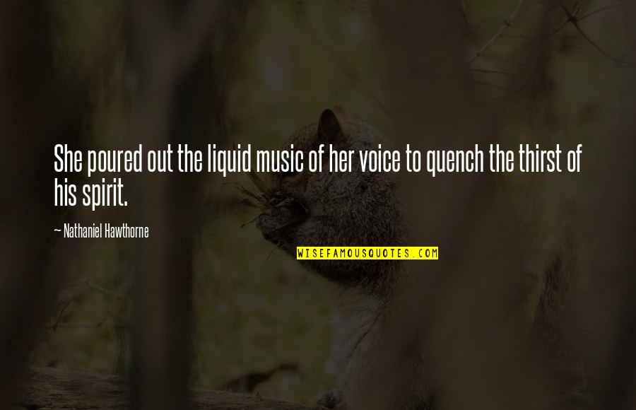 Liquid Quotes By Nathaniel Hawthorne: She poured out the liquid music of her Liquid Quotes By Nathaniel Hawthorne: She poured out the liquid music of her