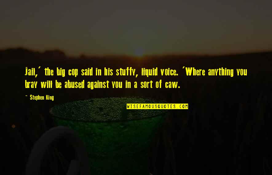 Liquid Quotes By Stephen King: Jail,' the big cop said in his stuffy, Liquid Quotes By Stephen King: Jail,' the big cop said in his stuffy,