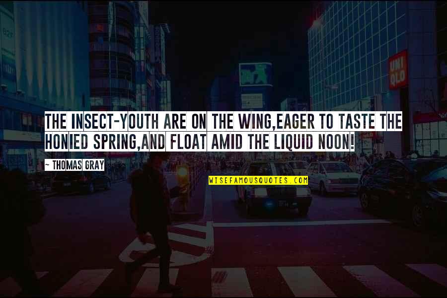 Liquid Quotes By Thomas Gray: The insect-youth are on the wing,Eager to taste